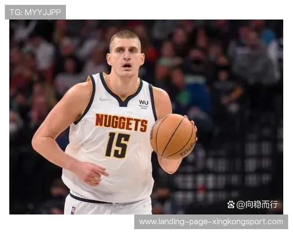 约基奇传球冷静,掘金攻防衔接更流畅